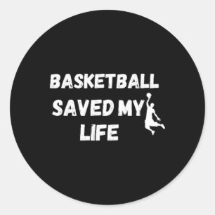 Basketball Saved My Life Black Classic Round Sticker