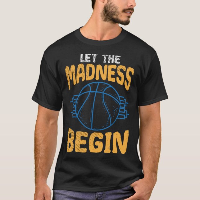 Basketball season let the madness begin T-Shirt (Front)
