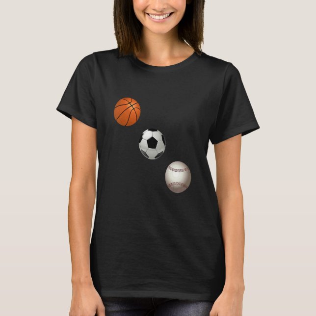 Basketball Soccer And Baseball Are My Favorite Spo T-Shirt (Front)