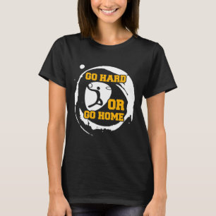 Basketball Sports Player Go Hard Or Go Home Gift I T-Shirt