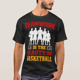 Basketball Sports Teamwork Is The Beauty Of Basket T-Shirt