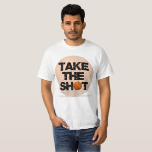 Basketball: Take the Shot Quote T-Shirt