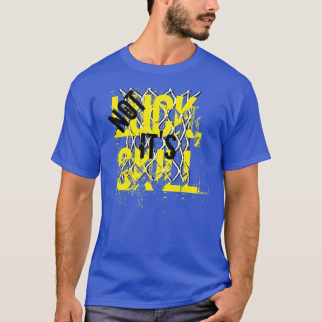 Basketball Tee - Not Luck It's Skill (Front)