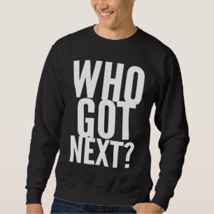 Basketball Who's Got Next Trendy Men Women Kids Sweatshirt
