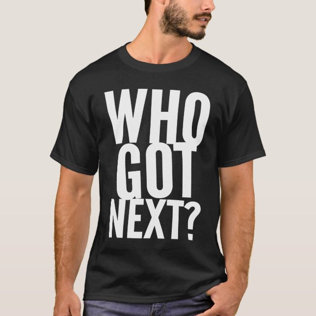 Basketball Who's Got Next Trendy Men Women Kids T-Shirt (Front)