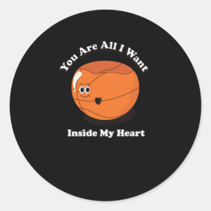 Basketball You Are All I Want Inside My Heart Classic Round Sticker