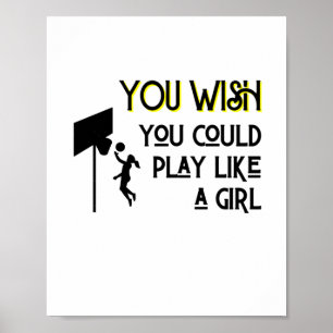 Basketball You Wish You Could Play Like A Girl Poster