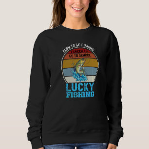 Bass Born To Go Fishing Forced To Go To School Luc Sweatshirt