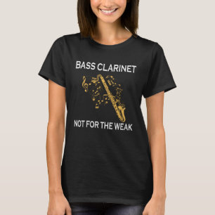 Bass Clarinet Not For The Weak Bass Clarinetist Pl T-Shirt