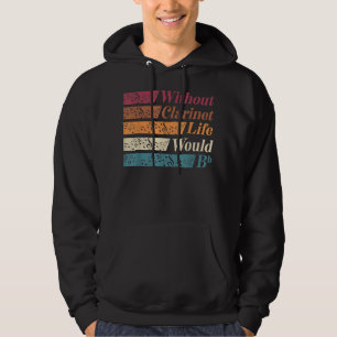 Bass Clarinet Player Clarinetist Life Without Clar Hoodie