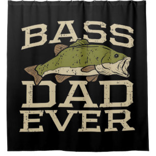 Bass Dad Ever Fishing Best gift for father's day Shower Curtain