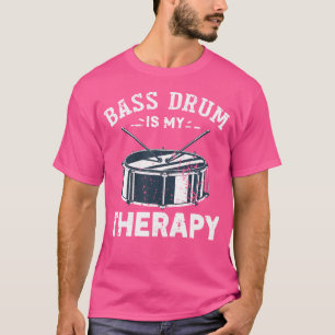 Bass Drum Is My Therapy Funny Bass Drum Men Wome T-Shirt