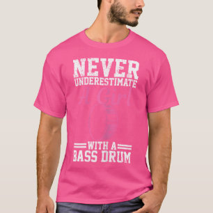 Bass Drum Marching Band Never Underestimate Girl F T-Shirt