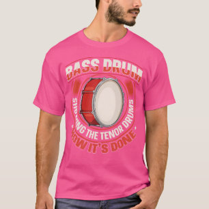 Bass Drum Marching Band Quote For A Marching Band T-Shirt