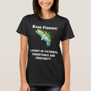 Bass Fishing: A Sport Of Patience, Persistence, An T-Shirt