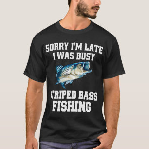 Bass Fishing Sorry I’m Late I Was Busy Striped B T-Shirt