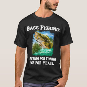 Bass Fishing: Waiting For The Big One (For Years) T-Shirt