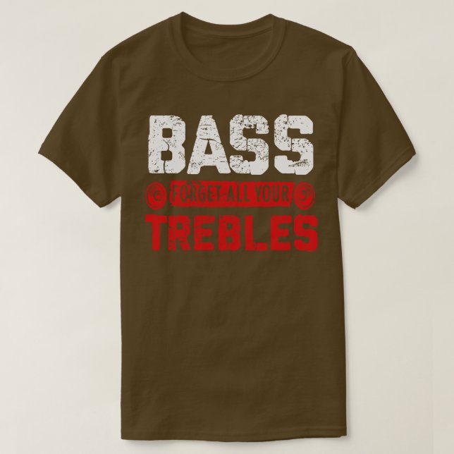 Bass Forget All Your Trebles T-Shirt (Design Front)