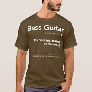 Bass Guitar Definition The Best Instrument In The  T-Shirt