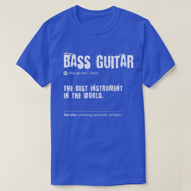 Bass Guitar Definition The Best Instrument In The  T-Shirt (Design Front)