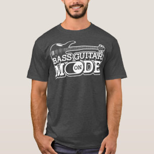 Bass Guitar Mode OnMusician Bass Player Guitarist T-Shirt