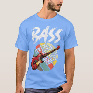 Bass guitar much cooler Guitarist Musician electri T-Shirt