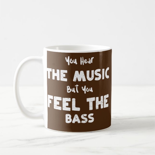 Bass Guitar You Hear the Music But You Feel the B Coffee Mug (Left)