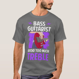 bass guitarist avoid too much treble funny guitar  T-Shirt