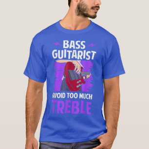 bass guitarist avoid too much treble funny guitar  T-Shirt