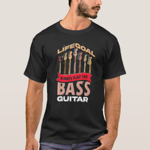 Bass Guitarist Life Goal Music Bassist Musician Ba T-Shirt