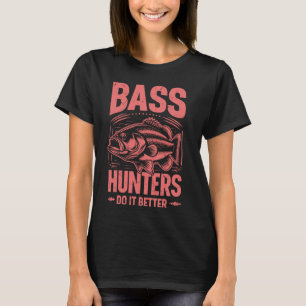 Bass Hunters Do It Better Bass Fishing T-Shirt