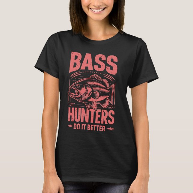 Bass Hunters Do It Better Bass Fishing T-Shirt (Front)