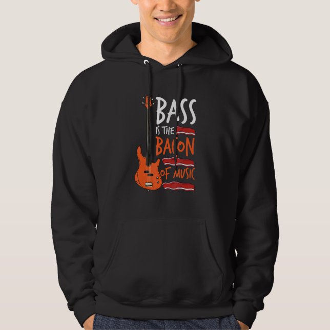 Bass Is The Bacon Of Music Bass Guitarist Hoodie (Front)