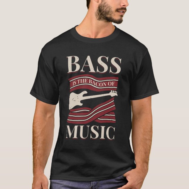 Bass Is The Bacon Of Music Bassist Gift T-Shirt (Front)