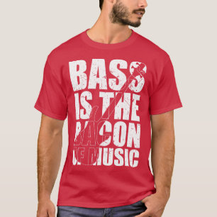 BASS IS THE BACON OF MUSIC funny bassist gift 2 T-Shirt