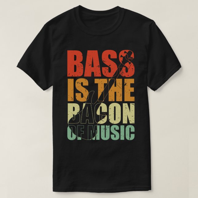 BASS IS THE BACON OF MUSIC funny bassist gift T-Shirt (Design Front)
