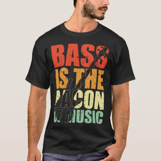 BASS IS THE BACON OF MUSIC funny bassist gift T-Shirt
