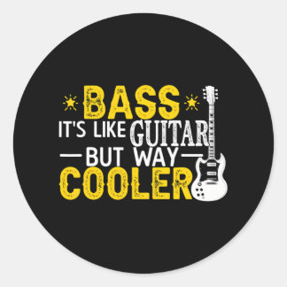 Bass It's Like A Guitar But Way Cooler Musician Classic Round Sticker