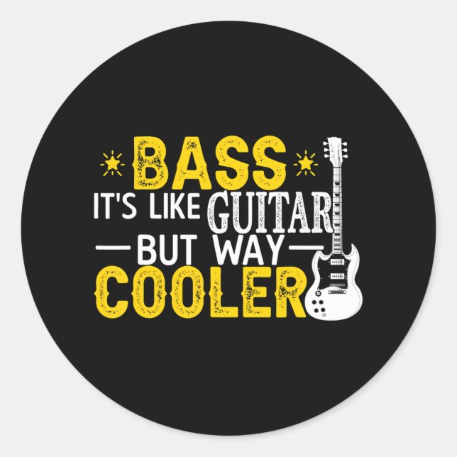 Bass It's Like A Guitar But Way Cooler Musician Classic Round Sticker (Front)