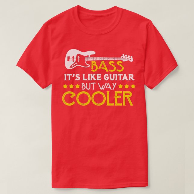 Bass Its Like A Guitar But Way Cooler Musician  T-Shirt (Design Front)