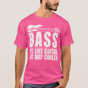 Bass It'S Like Guitar But Cooler Shirt - Bass Play