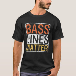 Bass Lines Matter Bass Guitarist Player Band Bassi T-Shirt