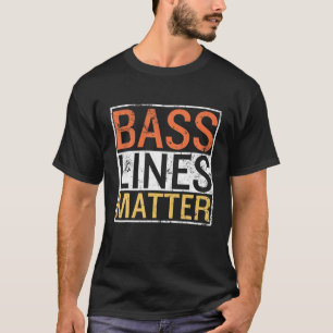 Bass Lines Matter Bass Guitarist Player Band Bassi T-Shirt
