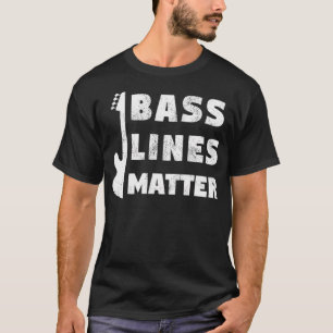 Bass Lines Matter Funny Bassist Guitar Player Edm  T-Shirt