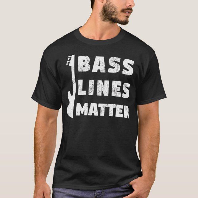 Bass Lines Matter Funny Bassist Guitar Player Edm  T-Shirt (Front)
