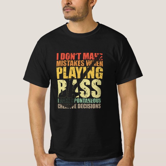 Bass Player Gift I DON'T TAKE MISTAKES WHEN T-Shirt (Front)