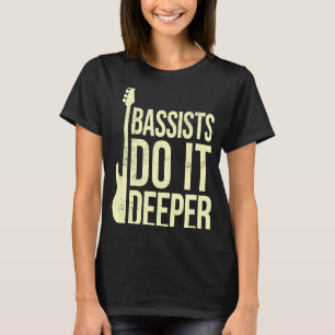 Bass Player Joke Bassists Do It Deeper Electric T-Shirt