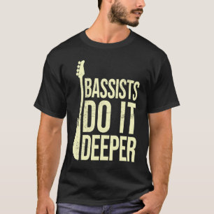 Bass Player Joke Bassists Do It Deeper Electric T-Shirt