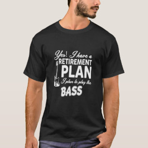 Bass Player Retirement Plan - Music T-Shirt