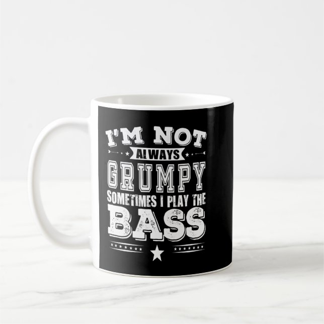 Bass Player shirt - I'm Not Always Grumpy Sometime Coffee Mug (Left)